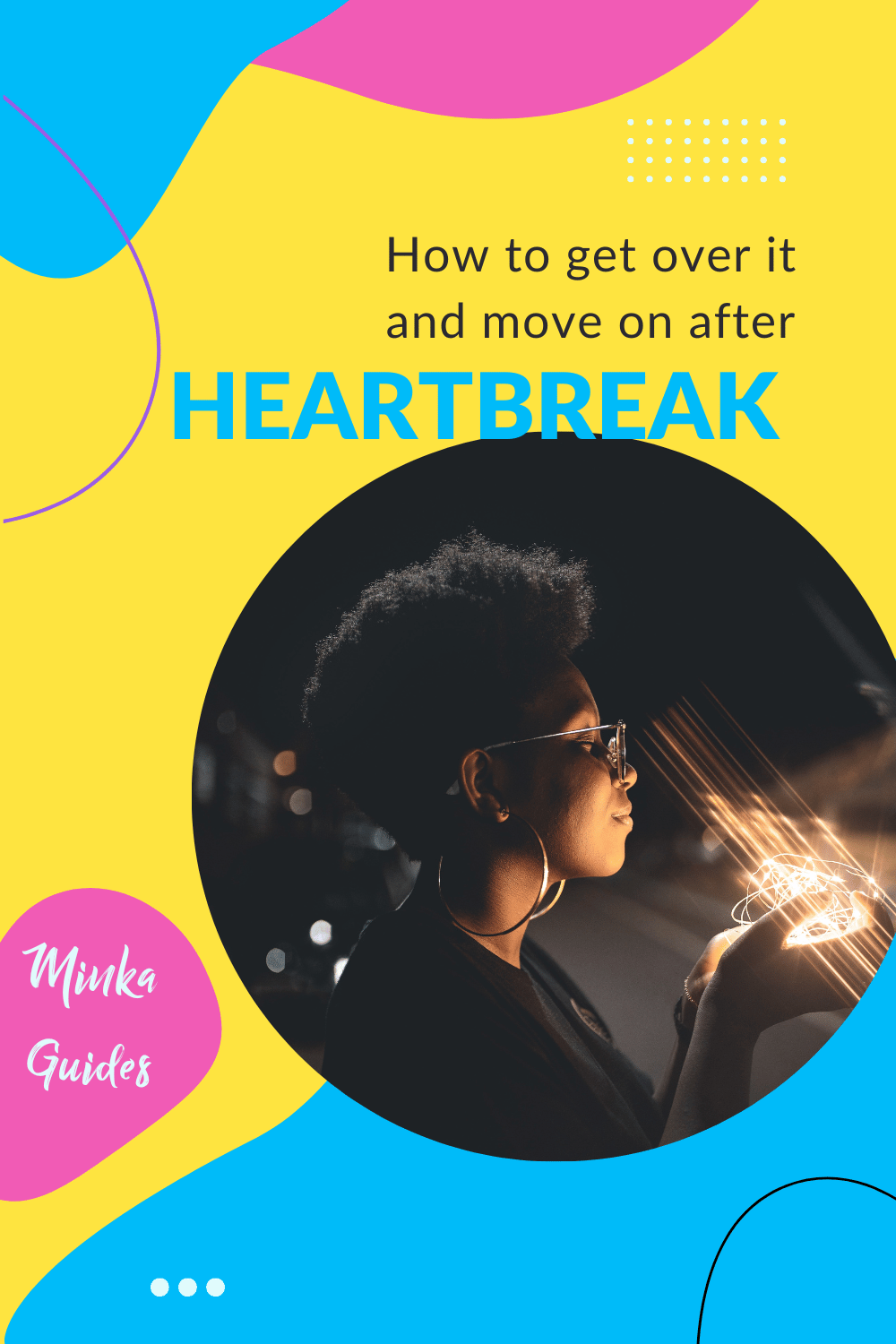 How to get over heartbreak | Minka Guides